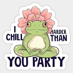 I CHILL HARDER THAN YOU PARTY TSHIRT Sticker